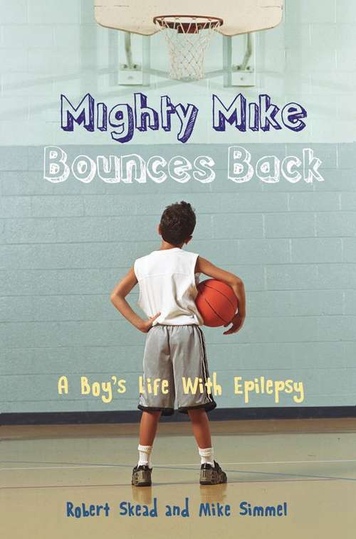 Book cover of Mighty Mike Bounces Back: A Boy's Life With Epilepsy
