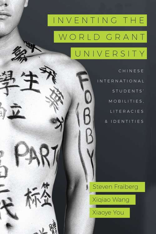 Inventing the World Grant University: Chinese International Students’ Mobilities, Literacies, and Identities