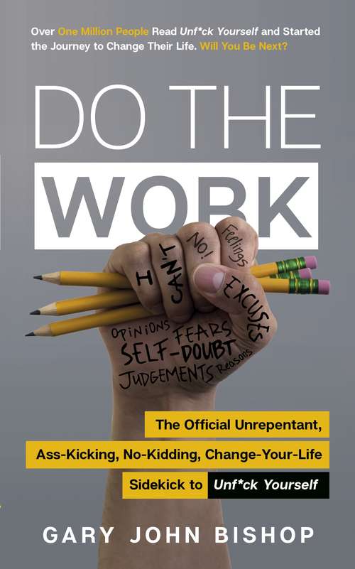 Do the Work: The Official Unrepentant, Ass-Kicking, No-Kidding, Change-Your-Life Sidekick to Unf*ck Yourself (Unf*ck Yourself)