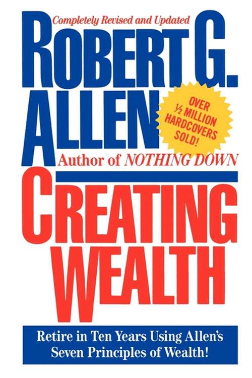 Book cover of Creating Wealth: Retire in Ten Years Using Allen's Seven Principles of Wealth