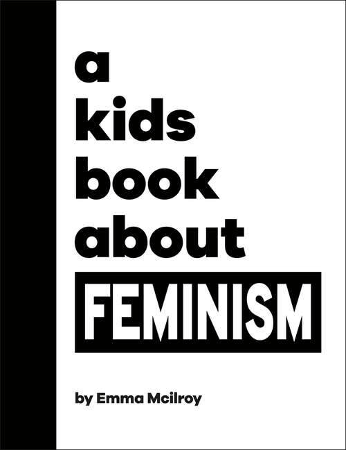 Book cover of A Kids Book About Feminism: Kids Are Ready (A Kids Book)
