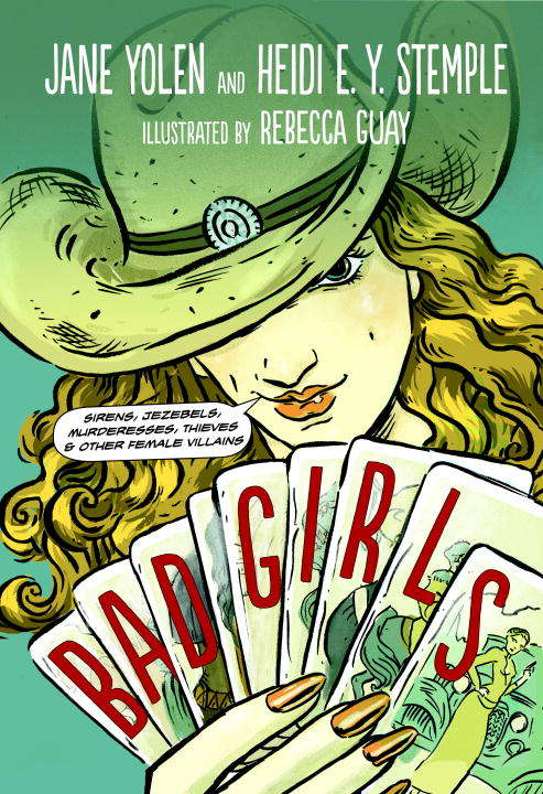 Book cover of Bad Girls: Sirens, Jezebels, Murderesses, Thieves & Other Female Villains