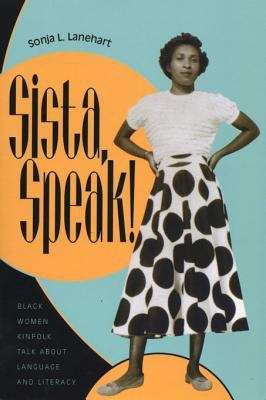 Book cover of Sista, Speak!: Black Women Kinfolk Talk about Language and Literacy