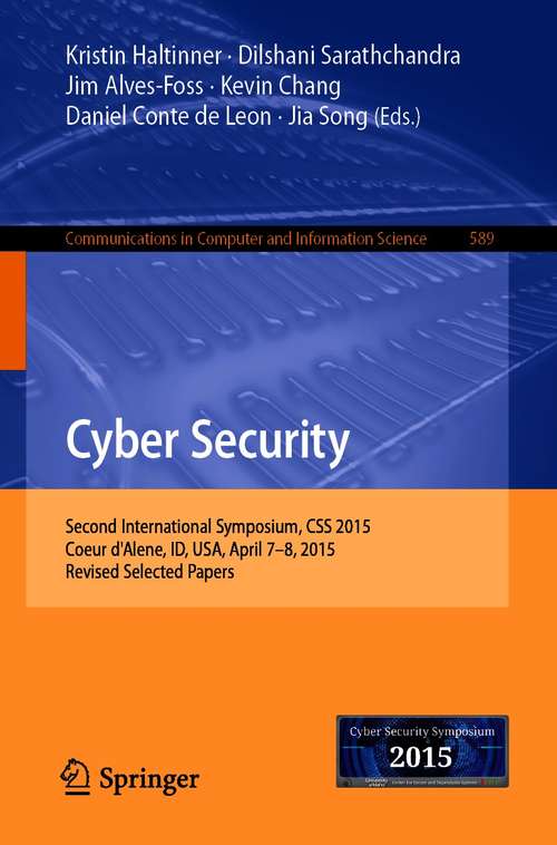 Cyber Security: Second International Symposium, CSS 2015, Coeur d'Alene, ID, USA, April 7-8, 2015, Revised Selected Papers (Communications in Computer and Information Science #589)