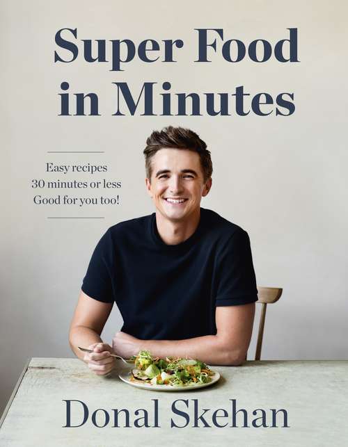 Book cover of Donal's Super Food in Minutes: Easy Recipes. 30 Minutes or Less. Good for you too!