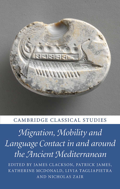 Migration, Mobility and Language Contact in and around the Ancient Mediterranean (Cambridge Classical Studies)