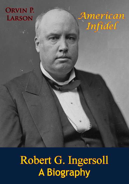 Book cover of American Infidel: Robert G. Ingersoll, A Biography