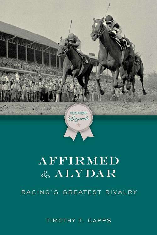 Book cover of Affirmed and Alydar: Racing's Greatest Rivalry