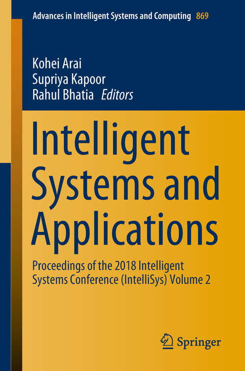 Book cover of Intelligent Systems and Applications: Proceedings of the 2018 Intelligent Systems Conference (IntelliSys) Volume 2 (1st ed. 2019) (Advances in Intelligent Systems and Computing #869)