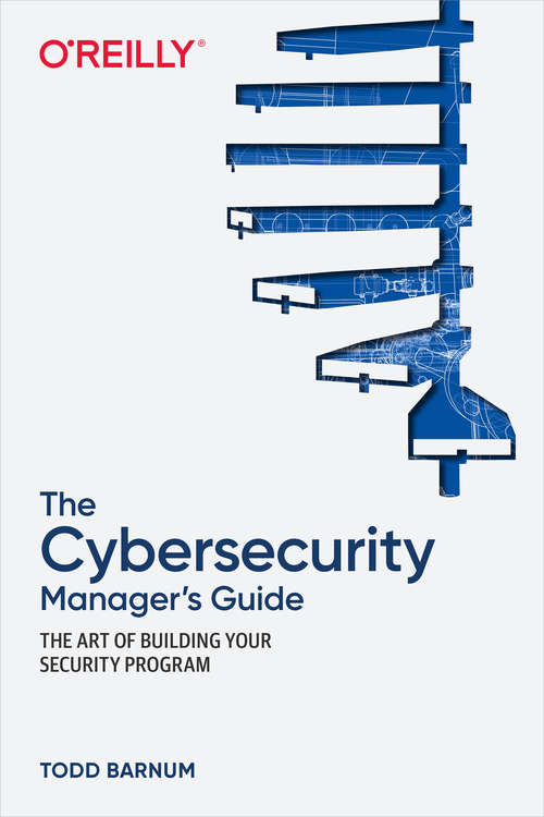 Book cover of The Cybersecurity Manager's Guide: The Art Of Building Your Security Program