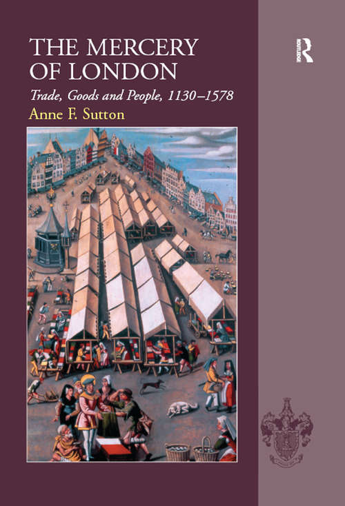 The Mercery of London: Trade, Goods and People, 1130–1578