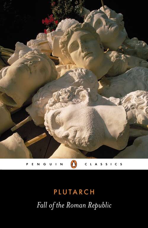 Book cover of Fall of the Roman Republic: Six Lives