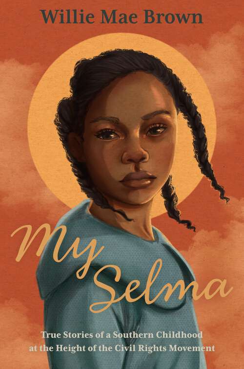 Book cover of My Selma: True Stories of a Southern Childhood at the Height of the Civil Rights Movement