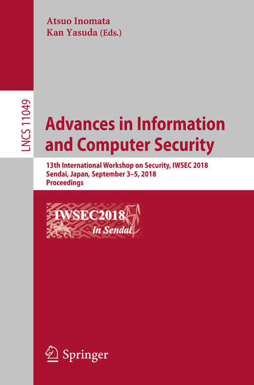 Book cover of Advances in Information and Computer Security: 13th International Workshop on Security, IWSEC 2018, Sendai, Japan, September 3-5, 2018, Proceedings (Lecture Notes in Computer Science #11049)