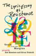 The Lyric Essay as Resistance: Truth from the Margins