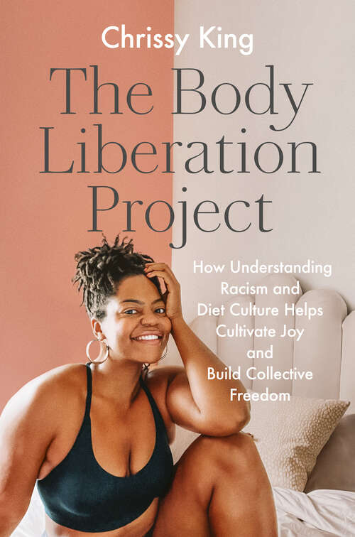 Book cover of The Body Liberation Project: How Understanding Racism and Diet Culture Helps Cultivate Joy and Build Collective Freedom
