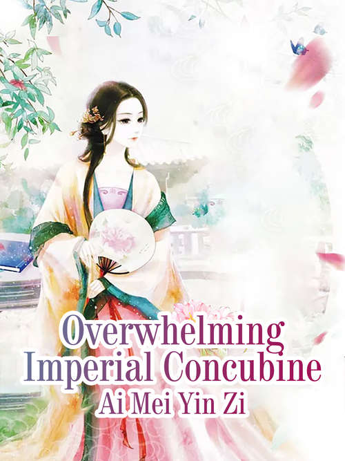 Book cover of Overwhelming Imperial Concubine: Volume 1 (Volume 1 #1)