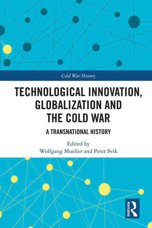 Book cover of Technological Innovation, Globalization and the Cold War: A Transnational History (Cold War History)