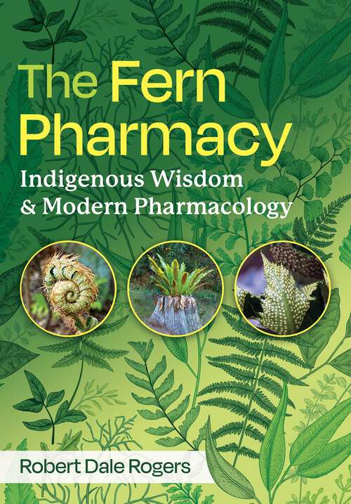 Book cover of The Fern Pharmacy: Indigenous Wisdom and Modern Pharmacology