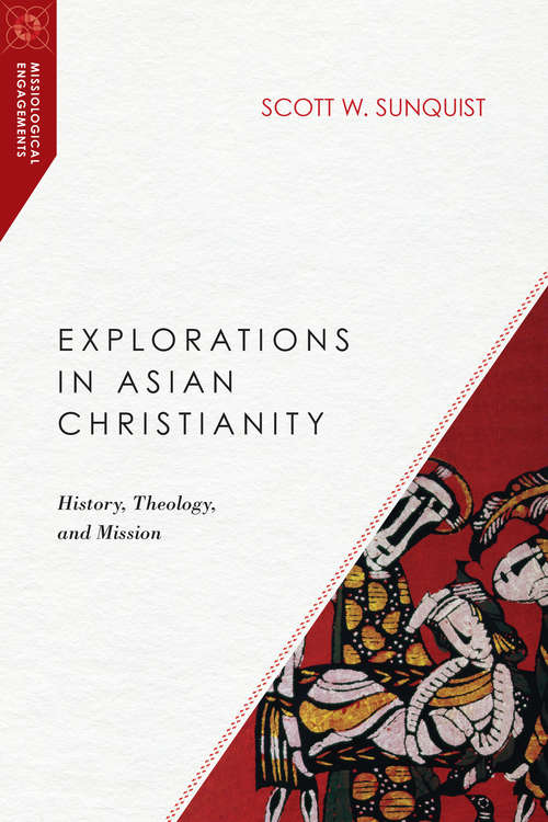 Book cover of Explorations in Asian Christianity: History, Theology, and Mission (Missiological Engagements)