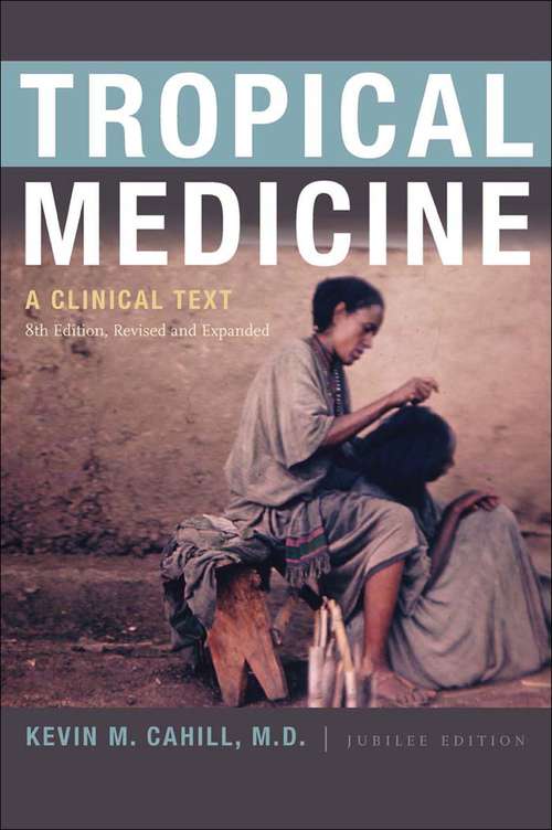 Book cover of Tropical Medicine: A Clinical Text (8th Edition, Revised and Expanded) (Eighth Edition,Revised and Expanded Edition,Jubilee Edition) (International Humanitarian Affairs)
