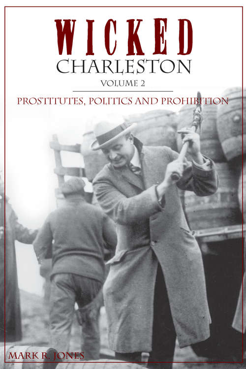 Wicked Charleston, Volume 2: Prostitutes, Politics and Prohibition (Wicked)