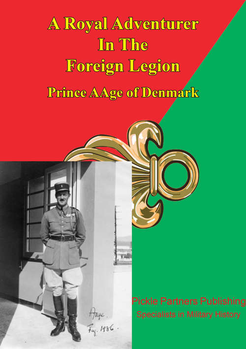 Book cover of Prince Aage Of Denmark - A Royal Adventurer In The Foreign Legion