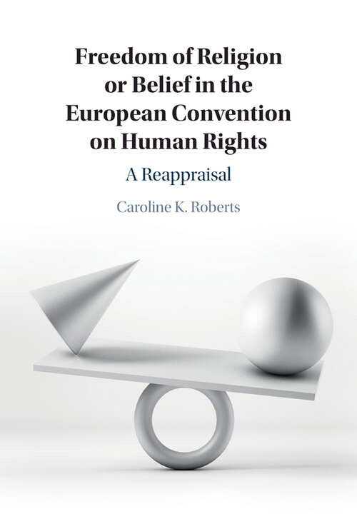 Book cover of Freedom of Religion or Belief in the European Convention on Human Rights: A Reappraisal