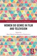 Women Do Genre in Film and Television (Routledge Research in Cultural and Media Studies)