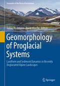 Geomorphology of Proglacial Systems: Landform and Sediment Dynamics in Recently Deglaciated Alpine Landscapes (Geography of the Physical Environment)