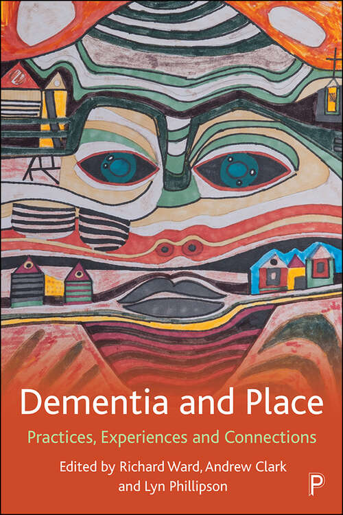 Dementia and Place: Practices, Experiences and Connections