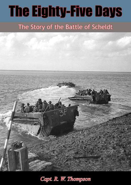 Book cover of The Eighty-Five Days: The Story of the Battle of Scheldt