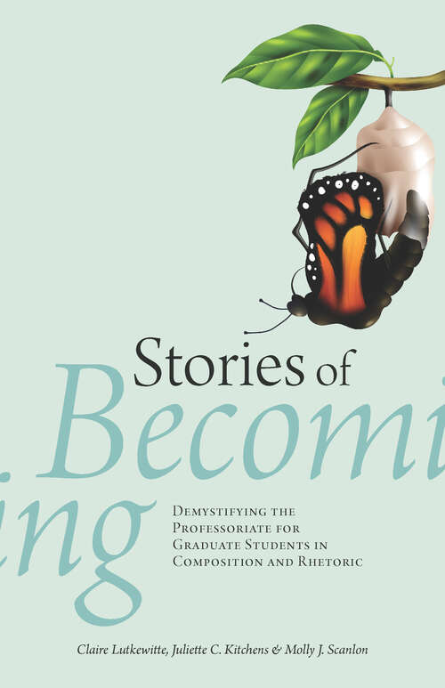 Stories of Becoming: Demystifying the Professoriate for Graduate Students in Composition and Rhetoric