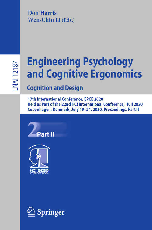 Engineering Psychology and Cognitive Ergonomics. Cognition and Design: 17th International Conference, EPCE 2020, Held as Part of the 22nd HCI International Conference, HCII 2020, Copenhagen, Denmark, July 19–24, 2020, Proceedings, Part II (Lecture Notes in Computer Science #12187)