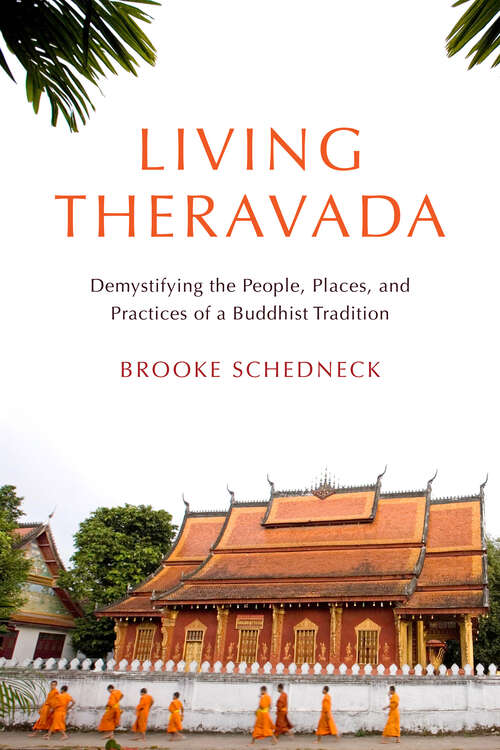 Book cover of Living Theravada: Demystifying the People, Places, and Practices of a Buddhist Tradition