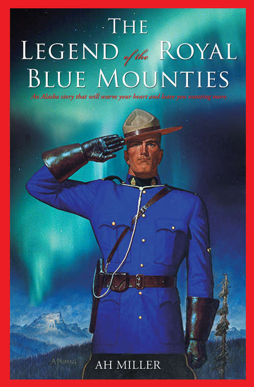 Book cover of The Legend of the Royal Blue Mounties: An Alaska story that will warm your heart and leave you wanting more.