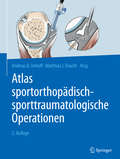 Atlas sportorthopädisch-sporttraumatologische Operationen (2 Auflage)