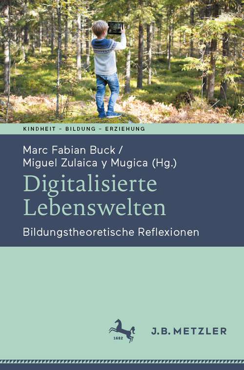 Book cover of Digitalisierte Lebenswelten: Bildungstheoretische Reflexionen (1. Aufl. 2023) (Kindheit – Bildung – Erziehung. Philosophische Perspektiven)