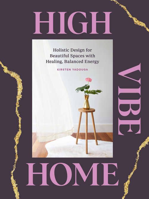 Book cover of High Vibe Home: Holistic Design for Beautiful Spaces with Healing, Balanced Energy
