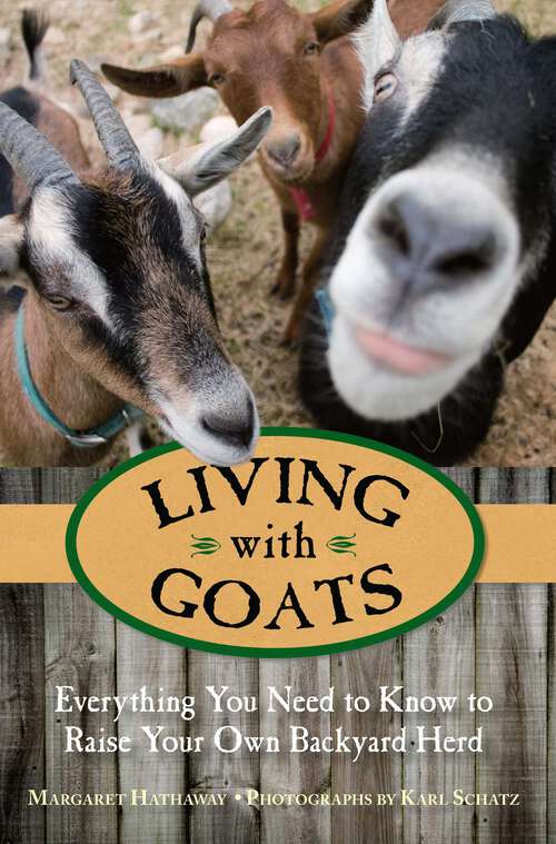 Book cover of Living with Goats: Everything You Need to Know to Raise Your Own Backyard Herd (Living with)
