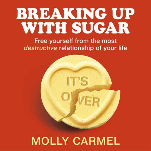 Book cover of Breaking Up With Sugar: A Plan to Divorce the Diets, Drop the Pounds and Live Your Best Life