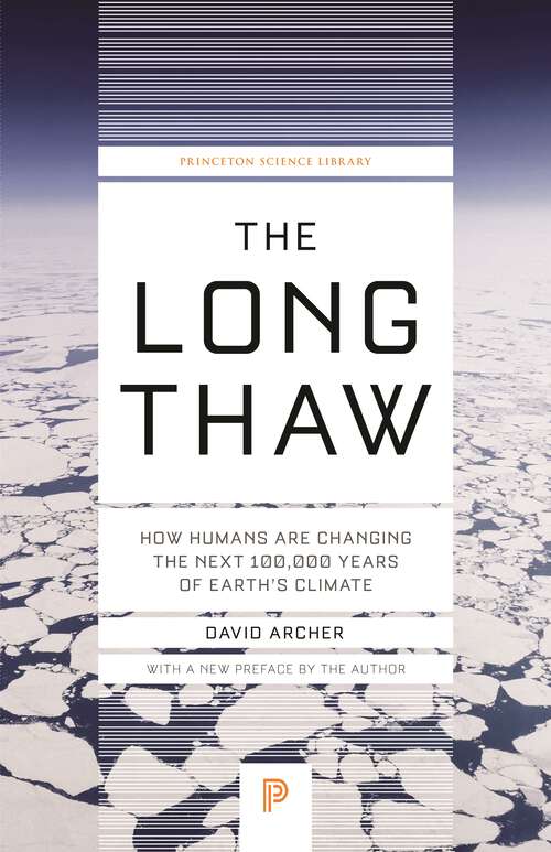 Book cover of The Long Thaw: How Humans Are Changing the Next 100,000 Years of Earth’s Climate (Princeton Science Library #44)
