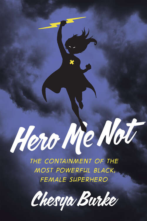 Book cover of Hero Me Not: The Containment of the Most Powerful Black, Female Superhero