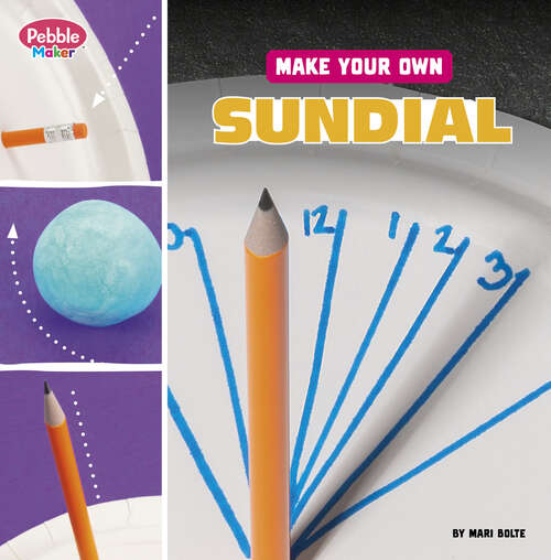 Book cover of Make Your Own Sundial (Pebble Maker Science Ser.)