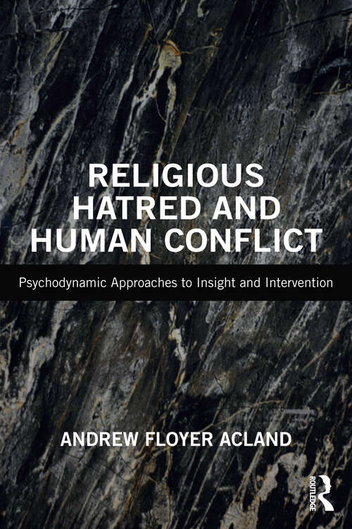Book cover of Religious Hatred and Human Conflict: Psychodynamic Approaches to Insight and Intervention