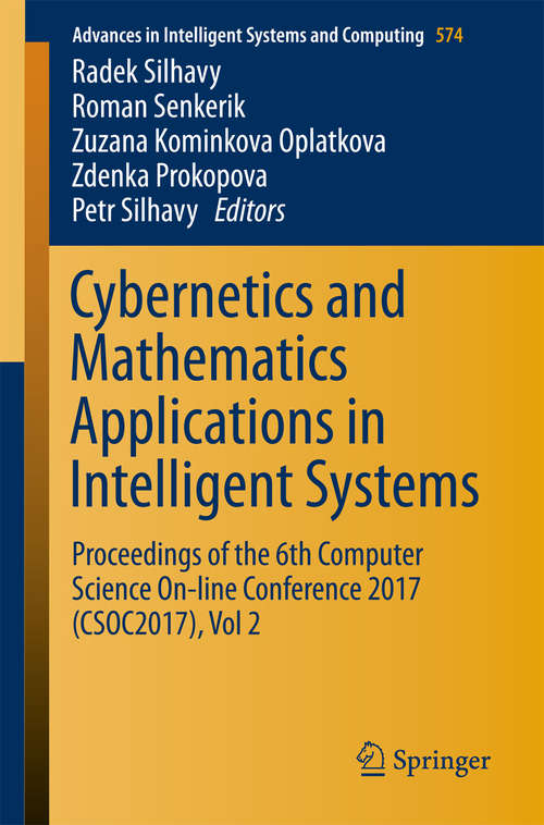 Book cover of Cybernetics and Mathematics Applications in Intelligent Systems: Proceedings of the 6th Computer Science On-line Conference 2017 (CSOC2017), Vol 2 (Advances in Intelligent Systems and Computing #574)