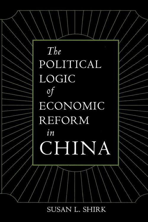 Book cover of The Political Logic of Economic Reform in China (California Series on Social Choice and Political Economy #24)