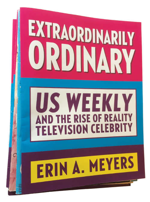 Book cover of Extraordinarily Ordinary: Us Weekly and the Rise of Reality Television Celebrity