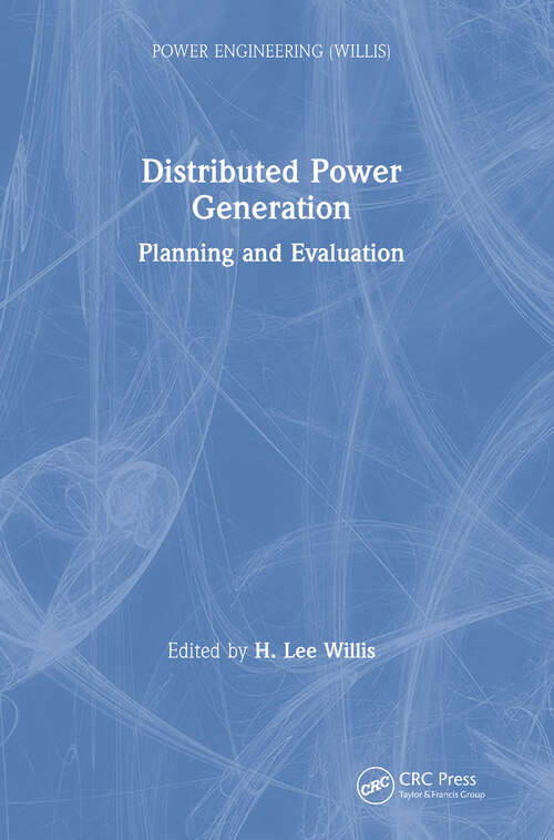 Distributed Power Generation: Planning and Evaluation (Power Engineering (Willis) #Vol. 10)