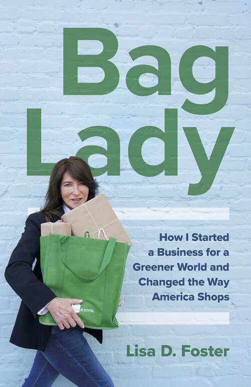 Book cover of Bag Lady: How I Started a Business for a Greener World and Changed the Way America Shops
